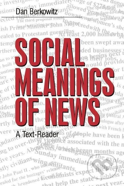 Kniha: Social Meanings of News (Dan Berkowitz). Sage Publications, 1997 Kniha: Social Meanings of News (Dan Berkowitz). Sage Publications, 1997