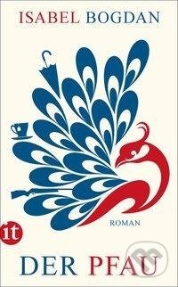Kniha: Der Pfau (Isabel Bogdan). Insel Verlag, 2017 Kniha: Der Pfau (Isabel Bogdan). Insel Verlag, 2017