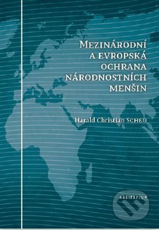 Kniha: Mezinárodní a evropská ochrana národnostních menšin (Herald Christia Scheu). Auditorium, 2025 Kniha: Mezinárodní a evropská ochrana národnostních menšin (Herald Christia Scheu). Auditorium, 2025