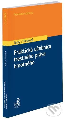 Kniha: Praktická učebnica trestného práva hmotného (Lukáš Turay). C. H. Beck, 2025 Kniha: Praktická učebnica trestného práva hmotného (Lukáš Turay). C. H. Beck, 2025
