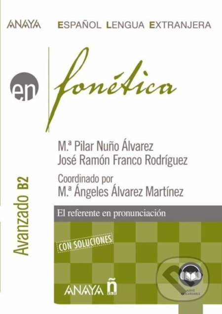 Kniha: Anaya ELE en… Fonética. Nivel avanzado B2 (Nuňo Pilar Álvarez a Ramón José Rodriguez). , 2022 Kniha: Anaya ELE en… Fonética. Nivel avanzado B2 (Nuňo Pilar Álvarez a Ramón José Rodriguez). , 2022