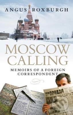 Kniha: Moscow Calling (Angus Roxburgh). Birlinn, 2017 Kniha: Moscow Calling (Angus Roxburgh). Birlinn, 2017