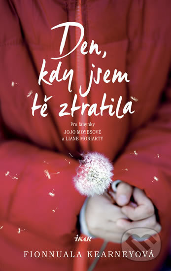 Kniha: Den, kdy jsem tě ztratila (Fionnuala Kearney). Ikar CZ, 2018 Kniha: Den, kdy jsem tě ztratila (Fionnuala Kearney). Ikar CZ, 2018