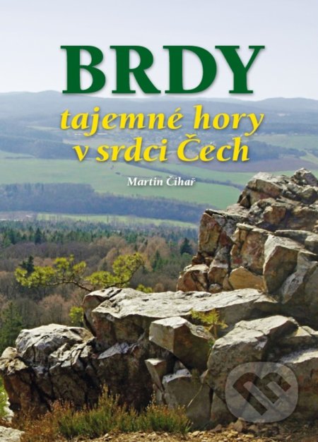 Kniha: Brdy - tajemné hory v srdci Čech (Martin Čihař). Ottovo nakladatelství, 2018 Kniha: Brdy - tajemné hory v srdci Čech (Martin Čihař). Ottovo nakladatelství, 2018