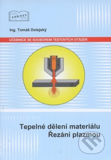 Kniha: Tepelné dělení materiálu. Řezání plazmou (Tomáš Dolejský). ZEROSS, 2018 Kniha: Tepelné dělení materiálu. Řezání plazmou (Tomáš Dolejský). ZEROSS, 2018