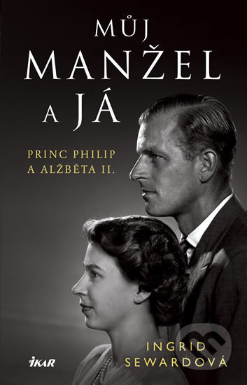 Kniha: Můj manžel a já (Ingrid Seward). Ikar CZ, 2018 Kniha: Můj manžel a já (Ingrid Seward). Ikar CZ, 2018