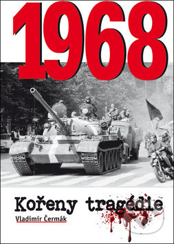 Kniha: 1968 Kořeny tragédie (Vladimír Čermák). BVD, 2018 Kniha: 1968 Kořeny tragédie (Vladimír Čermák). BVD, 2018