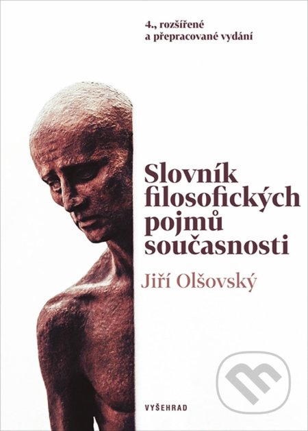 Kniha: Slovník filosofických pojmů současnosti (Jiří Olšovský). Vyšehrad, 2018 Kniha: Slovník filosofických pojmů současnosti (Jiří Olšovský). Vyšehrad, 2018