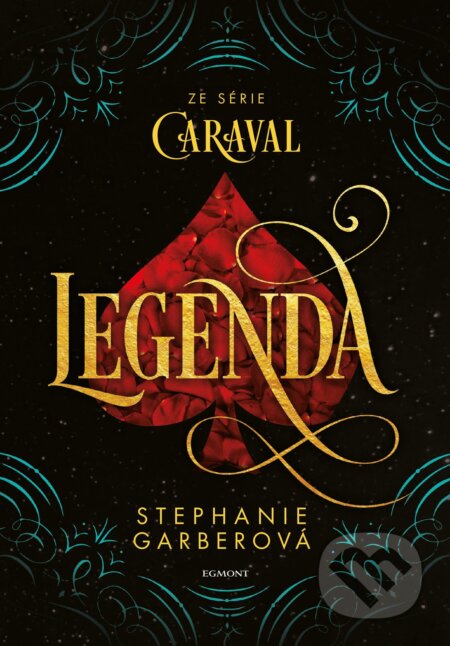 Kniha: Legenda (Stephanie Garber). Egmont ČR, 2018 Kniha: Legenda (Stephanie Garber). Egmont ČR, 2018