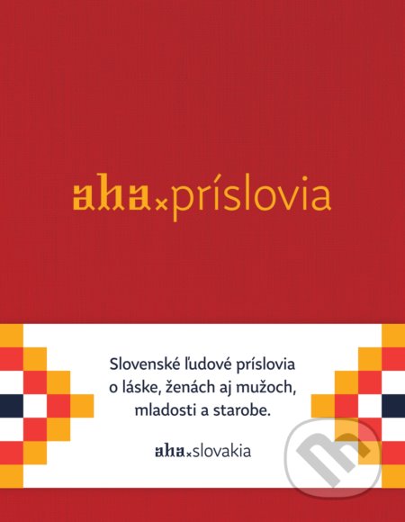 Kniha: AHA - Príslovia (Kristína Bobeková a Tomáš Kompaník). ahaslovakia, 2018 Kniha: AHA - Príslovia (Kristína Bobeková a Tomáš Kompaník). ahaslovakia, 2018