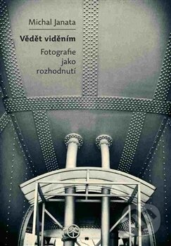 Kniha: Vědět viděním (Michal Janata). Archa, 2015 Kniha: Vědět viděním (Michal Janata). Archa, 2015