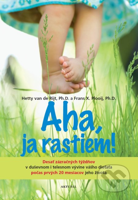 Kniha: Aha, ja rastiem! (Frans X. Plooij a Hetty van de Rijt). Aktuell, 2018 Kniha: Aha, ja rastiem! (Frans X. Plooij a Hetty van de Rijt). Aktuell, 2018