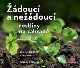 Kniha: Žádoucí a nežádoucí rostliny na zahradě (Bärbel Oftring). Grada, 2018 Kniha: Žádoucí a nežádoucí rostliny na zahradě (Bärbel Oftring). Grada, 2018
