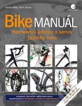 Kniha: Bike manuál (James Witts a Mark Storey). Grada, 2018 Kniha: Bike manuál (James Witts a Mark Storey). Grada, 2018