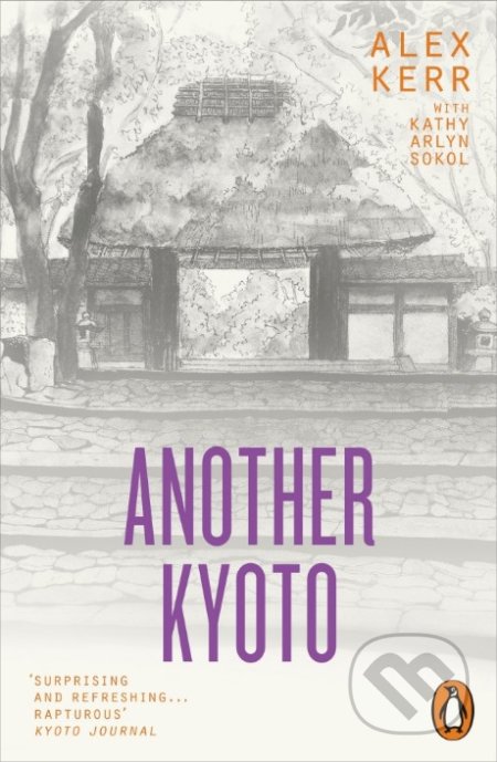 Kniha: Another Kyoto (Alex Kerr a Kathy Arlyn Sokol). Penguin Books, 2018 Kniha: Another Kyoto (Alex Kerr a Kathy Arlyn Sokol). Penguin Books, 2018