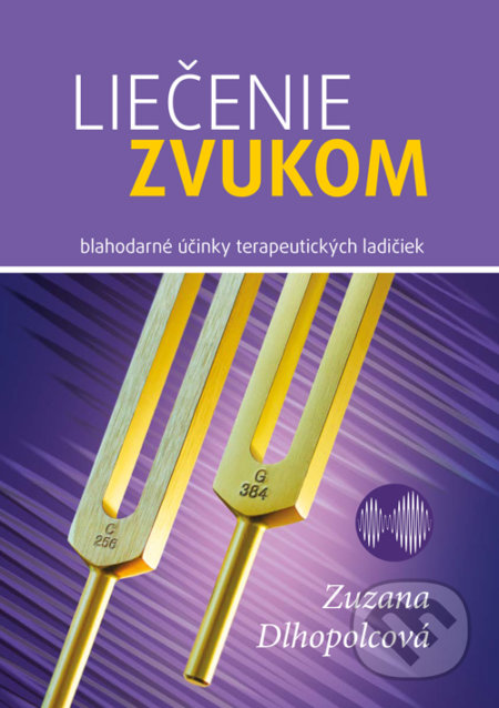 Kniha: Liečenie zvukom (Zuzana Dlhopolcová). Zuzana Dlhopolcová, 2018 Kniha: Liečenie zvukom (Zuzana Dlhopolcová). Zuzana Dlhopolcová, 2018