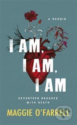Kniha: I Am, I Am, I Am (Maggie O'Farrell). Headline Book, 2018 Kniha: I Am, I Am, I Am (Maggie O'Farrell). Headline Book, 2018