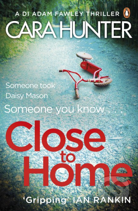 Kniha: Close to Home (Cara Hunter). Penguin Books, 2017 Kniha: Close to Home (Cara Hunter). Penguin Books, 2017
