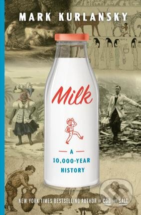Kniha: Milk! (Mark Kurlansky). Bloomsbury, 2018 Kniha: Milk! (Mark Kurlansky). Bloomsbury, 2018