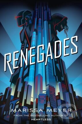 Kniha: Renegades (Marissa Meyer). Pan Macmillan, 2018 Kniha: Renegades (Marissa Meyer). Pan Macmillan, 2018