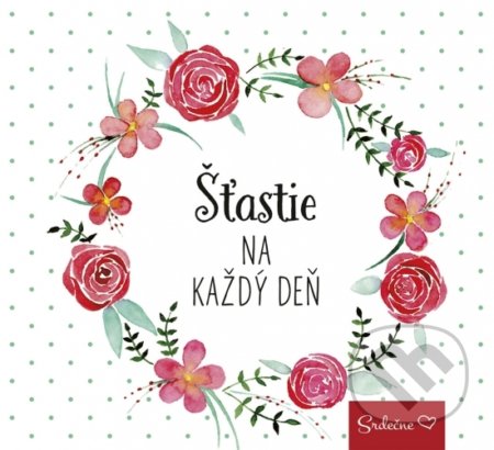 Kniha: Šťastie na každý deň (Ikar). Ikar, 2018 Kniha: Šťastie na každý deň (Ikar). Ikar, 2018