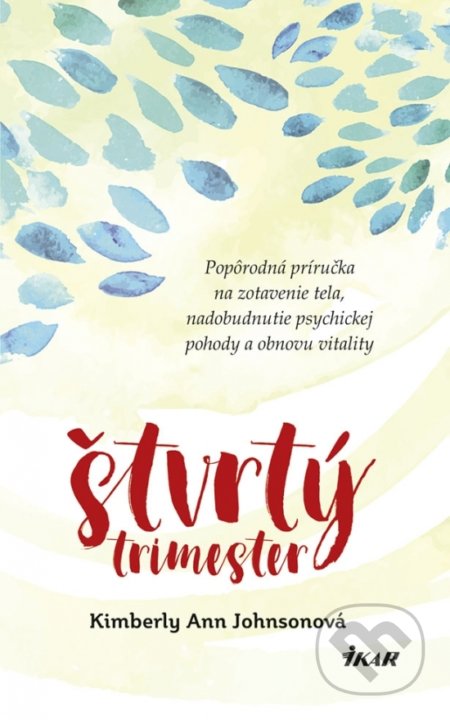 Kniha: Štvrtý trimester (Kimberly Ann Johnson). Ikar, 2018 Kniha: Štvrtý trimester (Kimberly Ann Johnson). Ikar, 2018