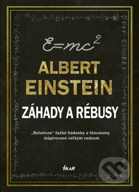 Kniha: Albert Einstein - Záhady a Rébusy (Tim Dedopulos). Ikar, 2018 Kniha: Albert Einstein - Záhady a Rébusy (Tim Dedopulos). Ikar, 2018