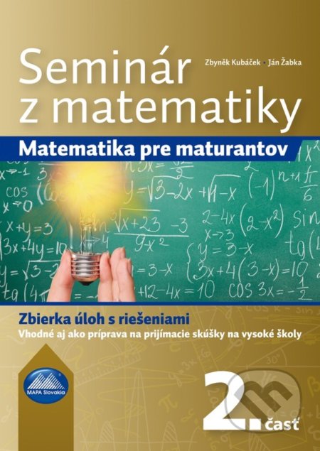Kniha: Seminár z matematiky 2 (Ján Žabka a Zbyněk Kubáček). Mapa Slovakia, 2018 Kniha: Seminár z matematiky 2 (Ján Žabka a Zbyněk Kubáček). Mapa Slovakia, 2018