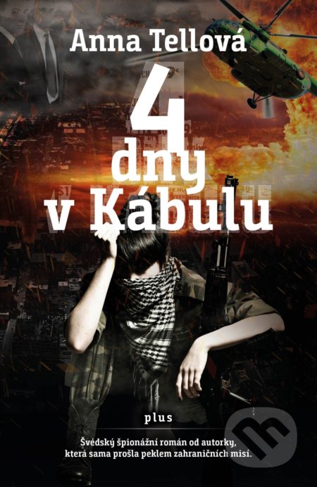 Kniha: 4 dny v Kábulu (Anna Tell). Plus, 2018 Kniha: 4 dny v Kábulu (Anna Tell). Plus, 2018