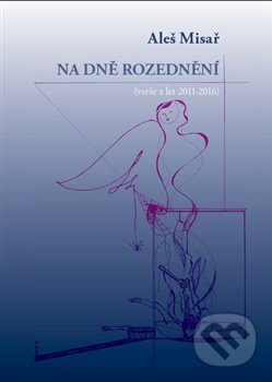 Kniha: Na dně rozednění (Aleš Misař). Kampe, 2018 Kniha: Na dně rozednění (Aleš Misař). Kampe, 2018
