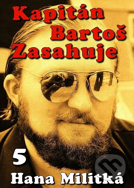 E-kniha: Kapitán Bartoš Zasahuje 5 (Hana Militká). E-knihy jedou E-kniha: Kapitán Bartoš Zasahuje 5 (Hana Militká). E-knihy jedou