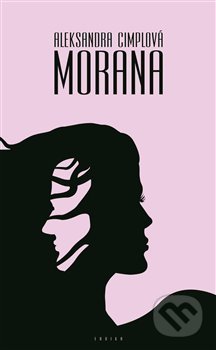 Kniha: Morana (Aleksandra Cimplová). Eroika, 2018 Kniha: Morana (Aleksandra Cimplová). Eroika, 2018