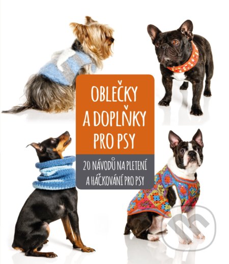 Kniha: Oblečky a doplňky pro psy (CPRESS). CPRESS, 2018 Kniha: Oblečky a doplňky pro psy (CPRESS). CPRESS, 2018
