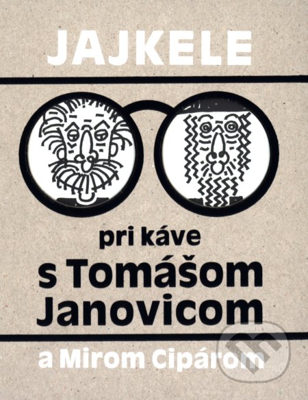 Kniha: Jajkele pri káve s Tomášom Janovicom a Mirom Cipárom (Tomáš Janovic), 2018 Kniha: Jajkele pri káve s Tomášom Janovicom a Mirom Cipárom (Tomáš Janovic), 2018