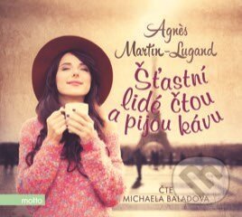 Audiokniha: Šťastní lidé čtou a pijou kávu (Agnes Martin-Lugand). Motto, 2018 Audiokniha: Šťastní lidé čtou a pijou kávu (Agnes Martin-Lugand). Motto, 2018