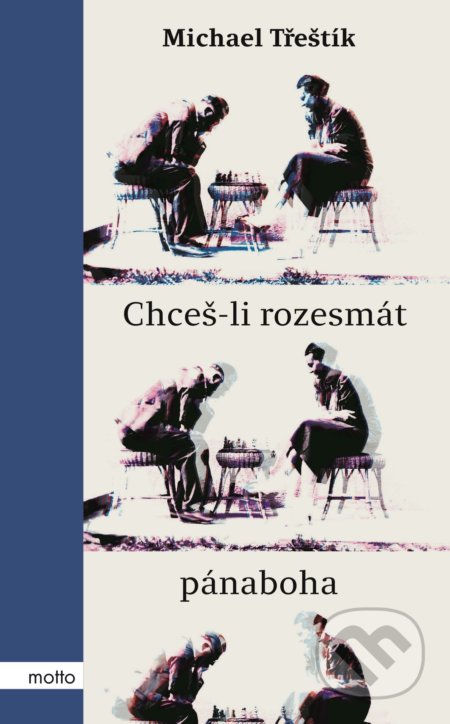 Kniha: Chceš-li rozesmát pánaboha (Michael Třeštík). Motto, 2018 Kniha: Chceš-li rozesmát pánaboha (Michael Třeštík). Motto, 2018