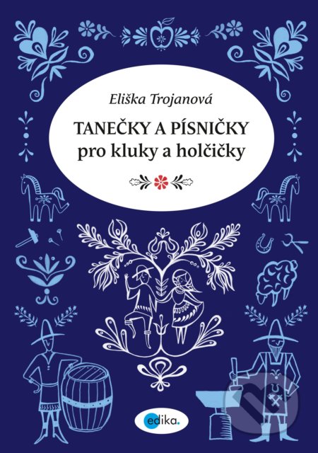 Tanečky a písničky pro kluky a holčičky - Eliška Trojanová, Kateřina Janatová (ilustrácie), Edika, 2018