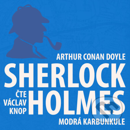 Audiokniha: Dobrodružství Sherlocka Holmese 7 - Modrá karbunkule (Arthur Conan Doyle). Kanopa, 2018 Audiokniha: Dobrodružství Sherlocka Holmese 7 - Modrá karbunkule (Arthur Conan Doyle). Kanopa, 2018