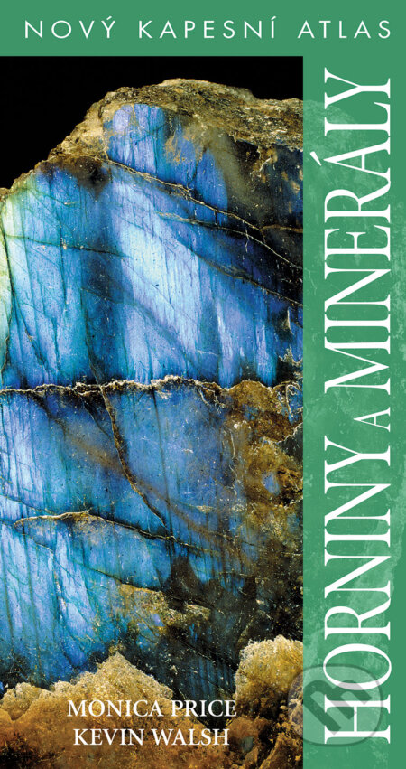 Kniha: Horniny a minerály (Kevin Walsh a Monica Price). Slovart CZ, 2018 Kniha: Horniny a minerály (Kevin Walsh a Monica Price). Slovart CZ, 2018