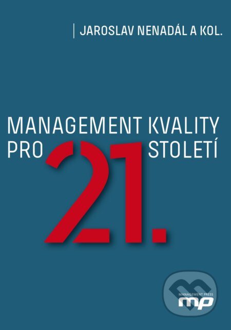 Kniha: Management kvality pro 21. století (Jaroslav Nenadál a kolektiv). Management Press, 2018 Kniha: Management kvality pro 21. století (Jaroslav Nenadál a kolektiv). Management Press, 2018
