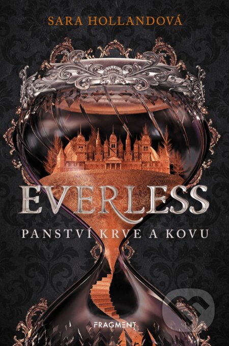 Kniha: Everless: Panství krve a kovu (Sara Holland). Nakladatelství Fragment, 2019 Kniha: Everless: Panství krve a kovu (Sara Holland). Nakladatelství Fragment, 2019
