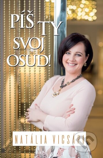 Kniha: Píš ty svoj osud! (Natália Vicsápi). Solid Gold, 2018 Kniha: Píš ty svoj osud! (Natália Vicsápi). Solid Gold, 2018