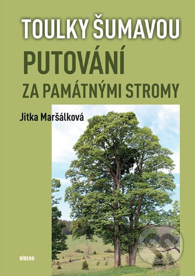 Kniha: Putování za památnými stromy (Jitka Maršálková). Víkend, 2018 Kniha: Putování za památnými stromy (Jitka Maršálková). Víkend, 2018