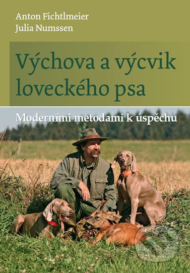 Kniha: Výchova a výcvik loveckého psa (Anton Fichtlmeier). Víkend, 2018 Kniha: Výchova a výcvik loveckého psa (Anton Fichtlmeier). Víkend, 2018