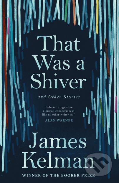 Kniha: That Was a Shiver and Other Stories (James Kelman). Canongate Books, 2018 Kniha: That Was a Shiver and Other Stories (James Kelman). Canongate Books, 2018