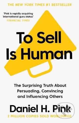 Kniha: To Sell is Human (Daniel H. Pink). Canongate Books, 2018 Kniha: To Sell is Human (Daniel H. Pink). Canongate Books, 2018