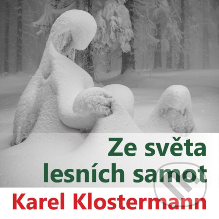 Audiokniha: Ze světa lesních samot (Karel Klostermann). AVIK, 2018 Audiokniha: Ze světa lesních samot (Karel Klostermann). AVIK, 2018