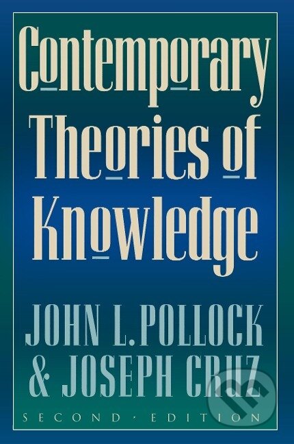 Kniha: Contemporary Theories of Knowledge (John L. Pollock). Rowman & Littlefield, 1999 Kniha: Contemporary Theories of Knowledge (John L. Pollock). Rowman & Littlefield, 1999
