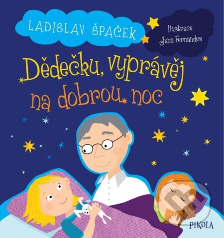 Kniha: Dědečku, vyprávěj na dobrou noc (Ladislav Špaček). Pikola, 2025 Kniha: Dědečku, vyprávěj na dobrou noc (Ladislav Špaček). Pikola, 2025