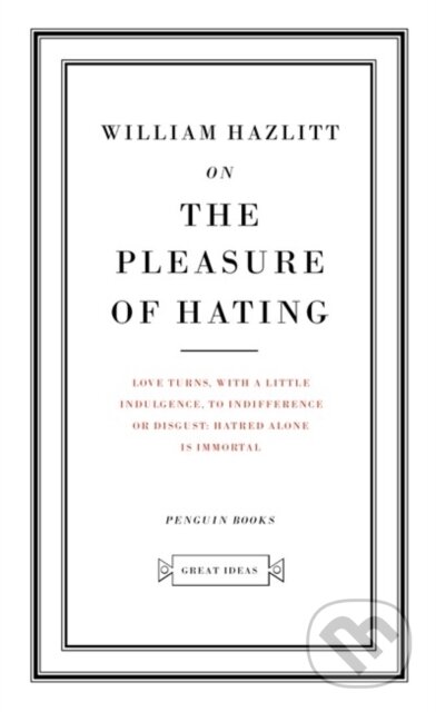 Kniha: On the Pleasure of Hating (William Hazlitt). Penguin Books, 2004 Kniha: On the Pleasure of Hating (William Hazlitt). Penguin Books, 2004